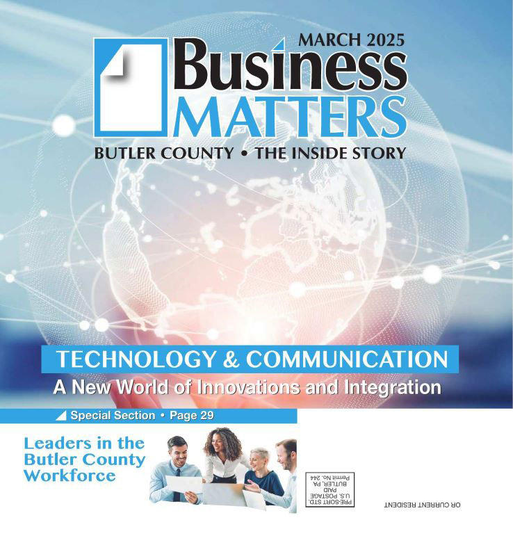 March 2025 - Butler Business Matters - Butler County - The Inside Story Technology & Communication - A New World of Innovations and Integration