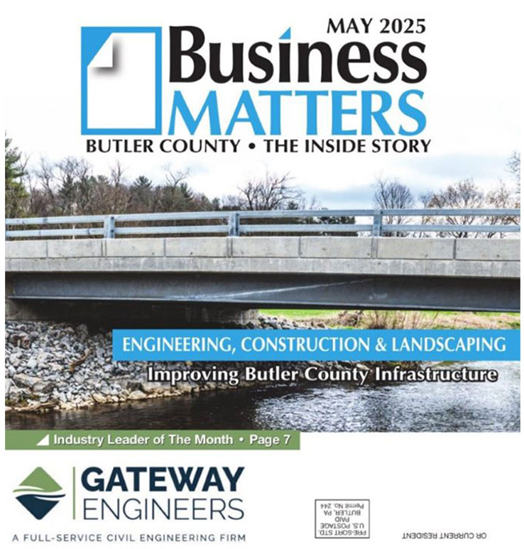 May 2025 - Business Matters - Butler County - The Inside Story - Engineering, Construction & Landscaping - Improving Butler County Infrastructure - Industry Leader of the Month is Gateway Engineers